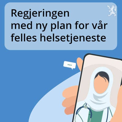 Regjeringen med ny plan for vår felles helsetjeneste