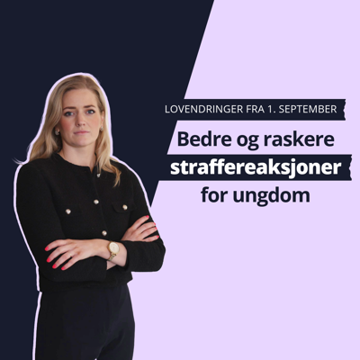 Kvinne i mørk drakt over mørkeblå og rosa bakgrunn. Tekst på bildet sier "Lovendringer fra 1. september. Bedre og raskere straffereaksjoner for ungdom."