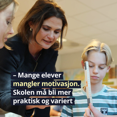 Sitat kunnskapsminister Kari Nessa Nordtun: "Mange elever mangler motivasjon. Skolen må bli mer praktisk og variert."