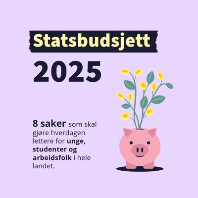 Tekst: Statsbudsjett 2025. 8 saker som skal gjøre hverdagen lettere for unge, studenter og arbeidsfolk i hele landet.