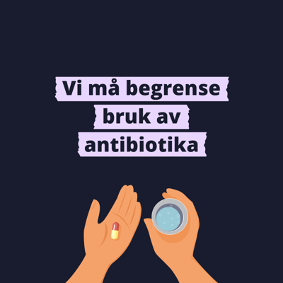 Illustrasjon av to hender som holder en antibiotikapille og et glass vann. Tekst: Vi må begrense bruk av antibiotika. 